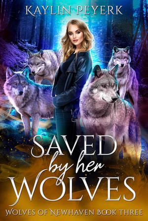 Saved by Her Wolves by Kaylin Peyerk