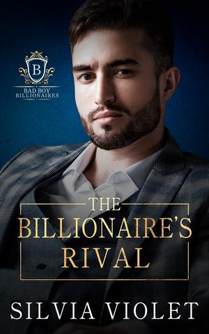 The Billionaire's Rival (Bad Boy Billionaires #2)