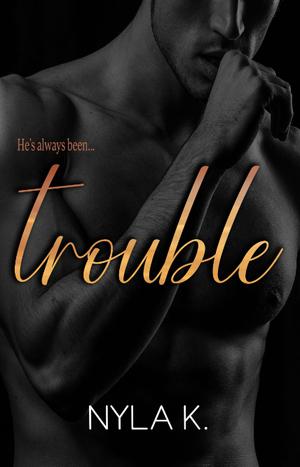 Trouble by Nyla K.