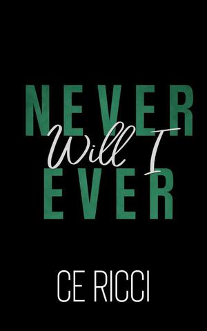 Never Will I Ever by C.E. Ricci