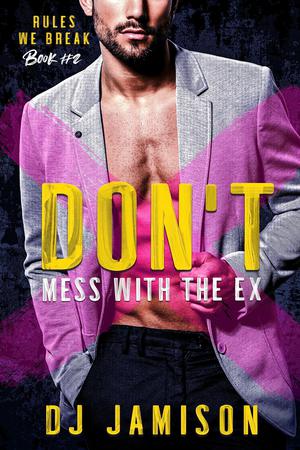 Don't Mess with the Ex by D.J. Jamison