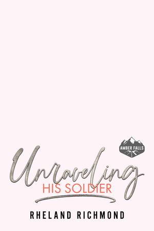 Unraveling His Soldier (Amber Falls #6)