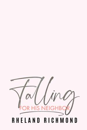 Falling For His Neighbor by Rheland Richmond
