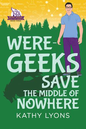 Were-Geeks Save the Middle of Nowhere (Were-Geeks Save the World #3)