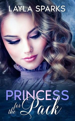 Princess for the Pack by Layla Sparks