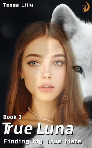 True Luna: Finding My True Mate (The White Wolf Series #3)