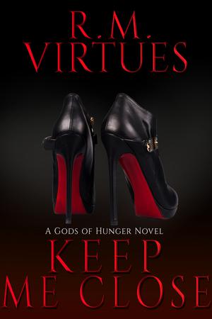 Keep Me Close by R.M. Virtues
