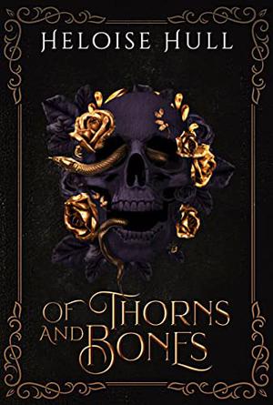 Of Thorns and Bones by Heloise Hull
