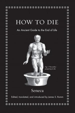 How to Die:  An Ancient Guide to the End of Life (Ancient Wisdom for Modern Readers #1)