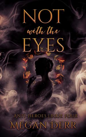 Not with the Eyes by Megan Derr