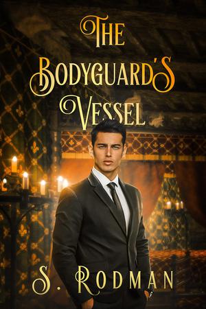 The Bodyguard's Vessel by S. Rodman