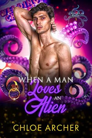 When a Man Loves an Alien (Tentacular Tales #3)