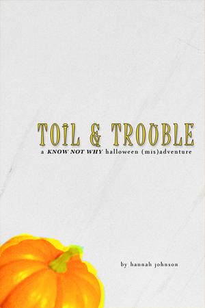 Toil & Trouble: A Know Not Why Halloween (Mis)adventure (Know Not Why #1.5)