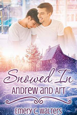 Snowed In: Andrew and Art by Emery C. Walters