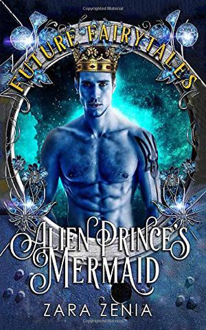 Alien Prince's Mermaid by Zara Zenia