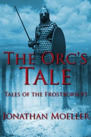The Orc's Tale (Tales of the Frostborn #1)