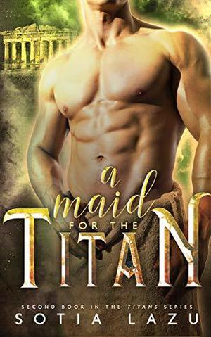 A Maid for the Titan by Sotia Lazu
