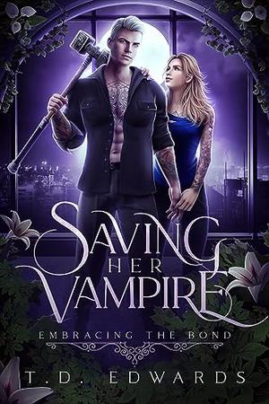 Saving Her Vampire: Embracing The Bond by T.D. Edwards