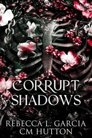 Corrupt Shadows by Rebecca L. Garcia, C.M. Hutton