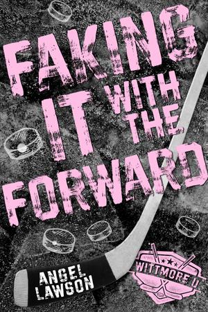 Faking It with the Forward (Wittmore U Hockey #1)