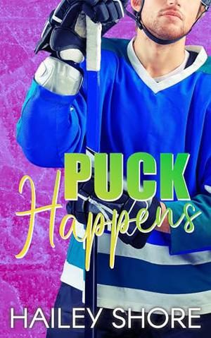Puck Happens: A Hockey Romance by Hailey Shore