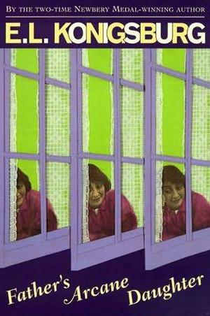 Father's Arcane Daughter by E.L. Konigsburg