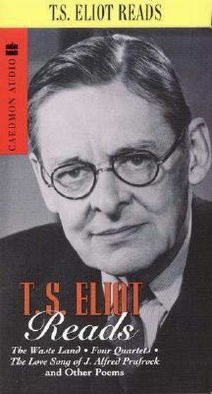 T.S. Eliot Reads: The Wasteland, Four Quartets and Other Poems by T.S. Eliot