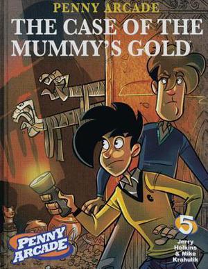 Penny Arcade Volume 5: The Case of the Mummy's Gold (Penny Arcade #5)