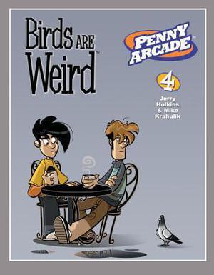 Penny Arcade Volume 4: Birds Are Weird (Penny Arcade #4)