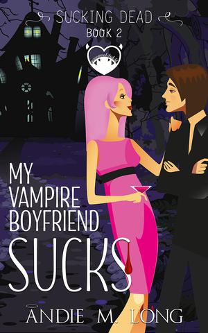 My Vampire Boyfriend Sucks (Sucking Dead #2)