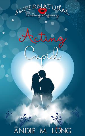 Acting Cupid (Supernatural Dating Agency #7)