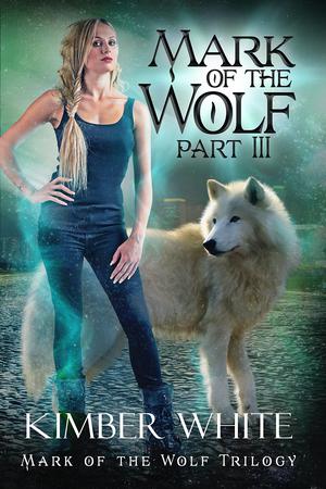 Mark of the Wolf: Part Three by Kimber White