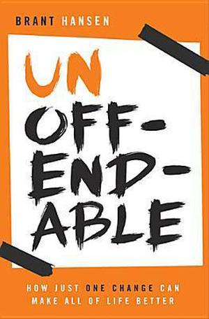 Unoffendable: How Just One Change Can Make All of Life Better by Brant Hansen