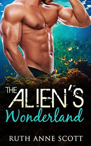 The Alien's Wonderland by Ruth Anne Scott