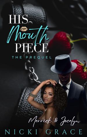 His Mouthpiece (The Prequel): Merrick & Jocelyn by Nicki Grace