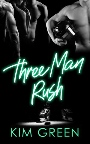 Three Man Rush: A Hockey Harem Romance by Kim Green