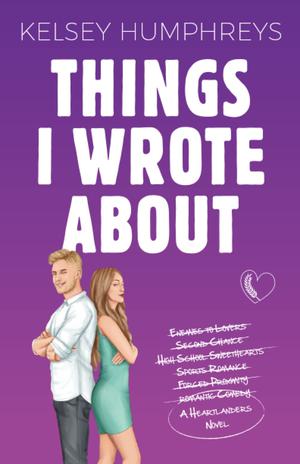 Things I Wrote About: An Enemies-to-Lovers Second Chance Romance by Kelsey Humphreys