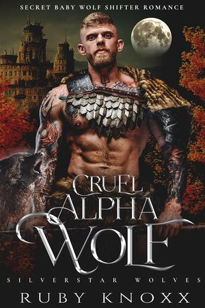 Cruel Alpha Wolf by Ruby Knoxx
