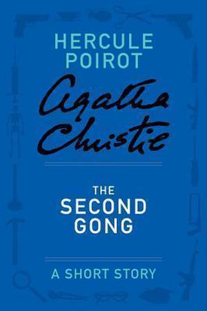 The Second Gong: a Hercule Poirot Short Story by Agatha Christie
