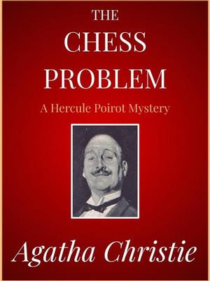 The Chess Problem: a Hercule Poirot Short Story (Hercule Poirot Short Story #1)