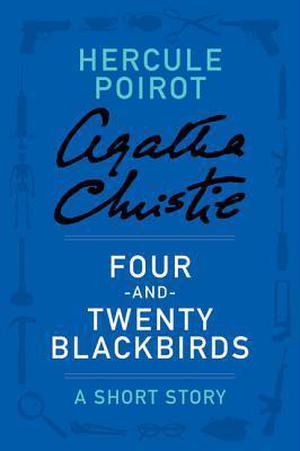 Four-and-Twenty Blackbirds: a Hercule Poirot Short Story (Hercule Poirot Short Story #51)