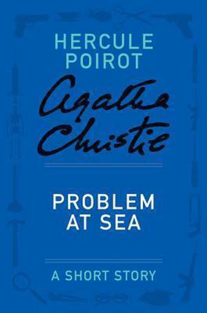 Problem at Sea: a Hercule Poirot Short Story (Hercule Poirot Short Story #33)