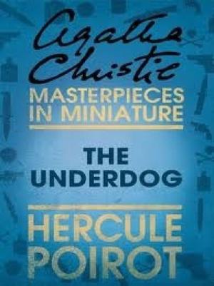 The Under Dog: a Hercule Poirot Short Story (Hercule Poirot Short Story #28)