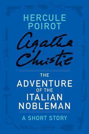 The Adventure of the Italian Nobleman: a Hercule Poirot Short Story (Hercule Poirot Short Story #17)