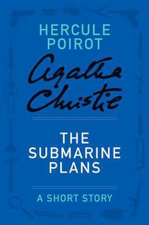 The Submarine Plans: a Hercule Poirot Short Story (Hercule Poirot Short Story #8)