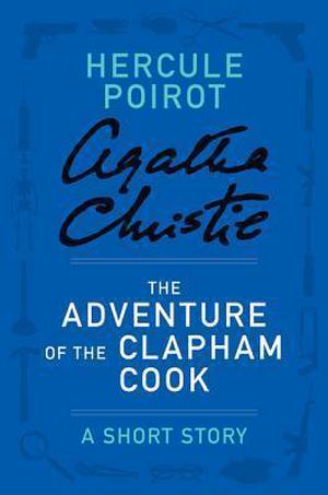 The Adventure of the Clapham Cook: a Hercule Poirot Short Story (Hercule Poirot Short Story #9)