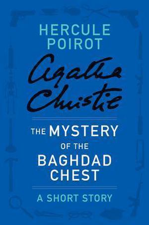 The Mystery of the Baghdad Chest: a Hercule Poirot Short Story (Hercule Poirot Short Story #1)