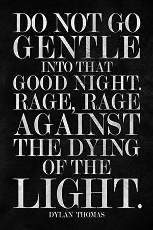 Do Not Go Gentle Into That Good Night by Dylan Thomas