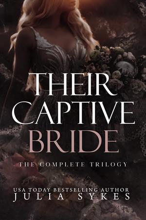 Their Captive Bride: The Complete Trilogy by Julia Sykes