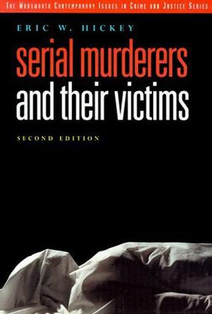 Serial Murderers and Their Victims by Eric W. Hickey